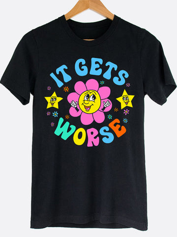 It Gets Worse Graphic Tee