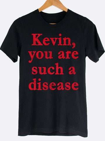 Kevin You Are Such A Disease Graphic Tee