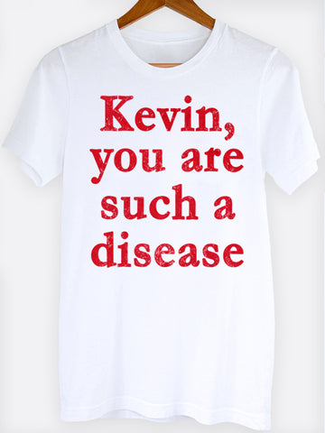 Kevin You Are Such A Disease